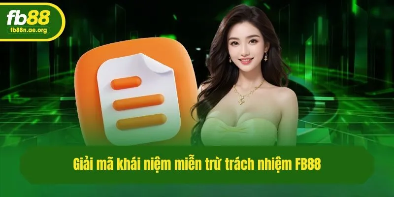 Giải mã khái niệm miễn trừ trách nhiệm Fb88